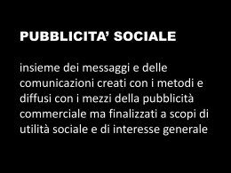 PUBBLICITA` SOCIALE insieme dei messaggi e delle comunicazioni