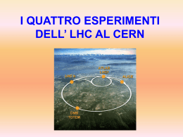 I QUATTRO ESPERIMENTI DELL` LHC AL CERN