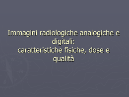 Immagini radiologiche analogiche e digitali: caratteristiche fisiche