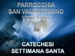 Sulla via dell`Amore&rdquo; catechesi per la settimana Santa