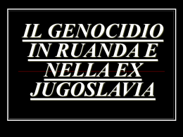 IL GENOCIDIO IN RUANDA E NELLA EX JUGOSLAVIA