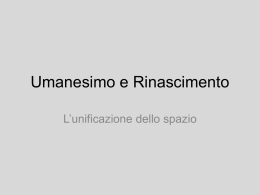 Umanesimo e Rinascimento L`unificazione dello spazio