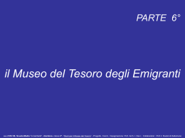 PARTE 6&deg; il Museo del Tesoro degli Emigranti