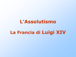 L`assolutismo. Luigi XIV - Liceo Scientifico Mariano IV d`Arborea