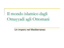 b) Il mondo islamico dagli Omayadi agli Ottomani