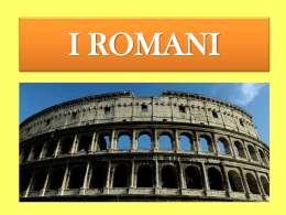 I ROMANI Le origini di Roma e la MONARCHIA