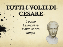 TUTTI I VOLTI DI CESARE: L*UOMO, LE