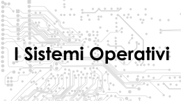 I Sistemi Operativi
