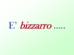 E` bizzarro come….