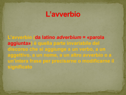 L`avverbio (da latino adverbium = «parola aggiunta») è quella parte