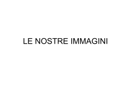 LE NOSTRE IMMAGINI