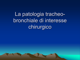 La patologia tracheo-bronchiale di interesse chirurgico