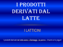 I PRODOTTI DERIVATI DAL LATTE