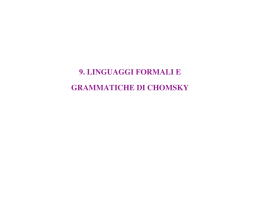 9. linguaggi formali e grammatiche di chomsky