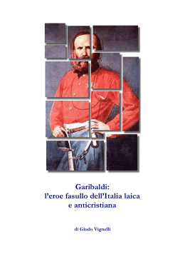Garibaldi: l`eroe fasullo dell`Italia laica e anticristiana