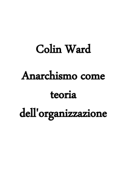 Colin Ward Anarchismo come teoria dell`organizzazione