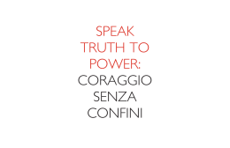 Speak Truth To Power: Coraggio Senza Confini