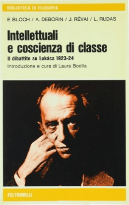 Intellettuali e coscienza di classe: il dibattito su Luk&aacute;cs 1923-24